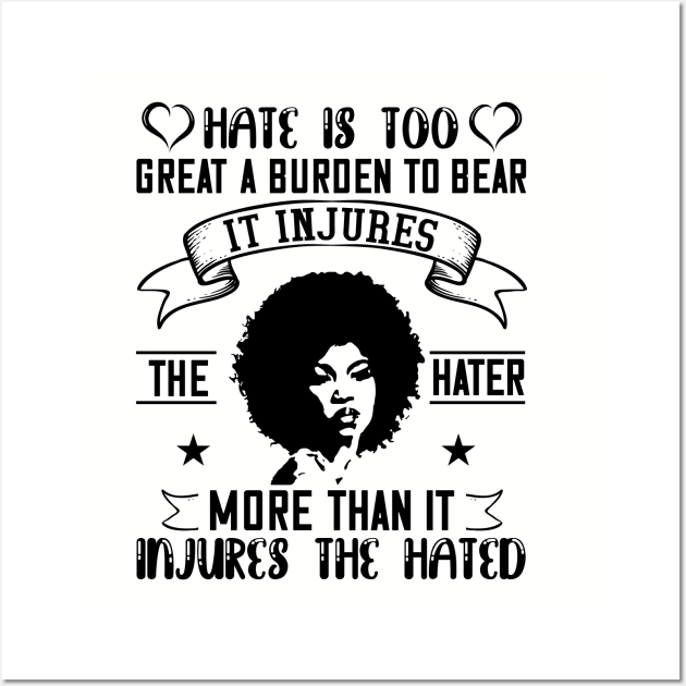 Hate is too great a burden to bear Wall Art by UrbanLifeApparel